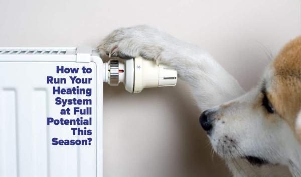 How to Run Your Heating System at Full Potential This Season?